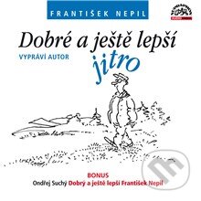 Audiokniha: Dobré a ještě lepší jitro (František Nepil a Ondřej Suchý). Supraphon, 2015 Audiokniha: Dobré a ještě lepší jitro (František Nepil a Ondřej Suchý). Supraphon, 2015