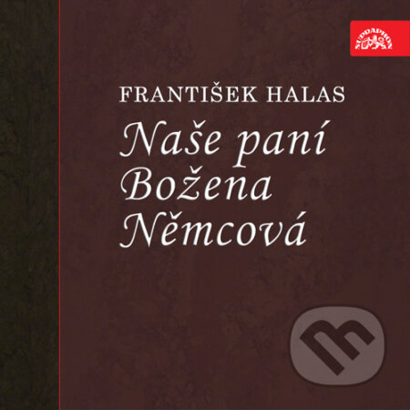 Audiokniha: Naše paní Božena Němcová (František Halas). Supraphon, 2016 Audiokniha: Naše paní Božena Němcová (František Halas). Supraphon, 2016