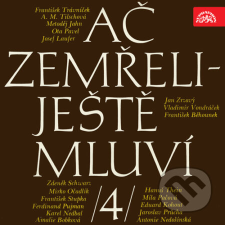 Audiokniha: Ač zemřeli - ještě mluví IV. (Ota Pavel, Josef Laufer, Eduard Kohout, František Trávníček, Anna Marie Tilschová, Metoděj Jahn, Jan Zrzavý, Vladimír Vondráček, František Běhounek, Zdeněk Švarc, Mirko Očadlík, František Stupka, Ferdinand Pujman, Karel Nedbal, Amalie Bobková, Hanuš Thein a Míla Pačo). Supraphon, 2016 Audiokniha: Ač zemřeli - ještě mluví IV. (Ota Pavel, Josef Laufer, Eduard Kohout, František Trávníček, Anna Marie Tilschová, Metoděj Jahn, Jan Zrzavý, Vladimír Vondráček, František Běhounek, Zdeněk Švarc, Mirko Očadlík, František Stupka, Ferdinand Pujman, Karel Nedbal, Amalie Bobková, Hanuš Thein a Míla Pačo). Supraphon, 2016