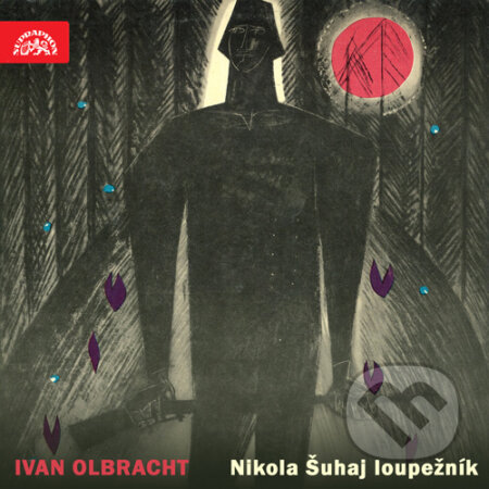 Audiokniha: Nikola Šuhaj loupežník. Vybrané části románu (Ivan Olbracht). Supraphon, 2016 Audiokniha: Nikola Šuhaj loupežník. Vybrané části románu (Ivan Olbracht). Supraphon, 2016