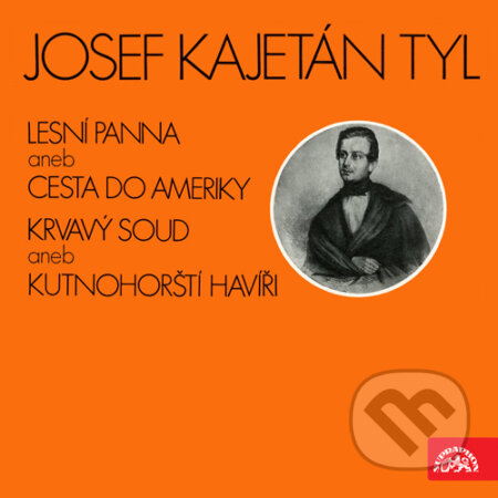 Audiokniha: Krvavý soud aneb Kutnohorští havíři, Lesní panna aneb Cesta do Ameriky - výňatky z divadelních her (Josef Kajetán Tyl). Supraphon, 2016 Audiokniha: Krvavý soud aneb Kutnohorští havíři, Lesní panna aneb Cesta do Ameriky - výňatky z divadelních her (Josef Kajetán Tyl). Supraphon, 2016