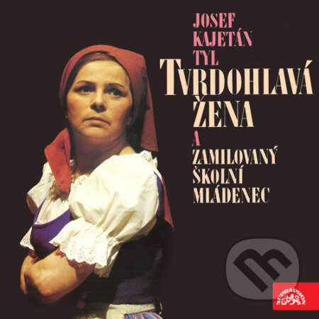 Audiokniha: Tvrdohlavá žena a zamilovaný školní mládenec (Josef Kajetán Tyl). Supraphon, 2016 Audiokniha: Tvrdohlavá žena a zamilovaný školní mládenec (Josef Kajetán Tyl). Supraphon, 2016