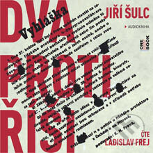 Audiokniha: Dva proti Říši (Jiří Šulc). OneHotBook, 2014 Audiokniha: Dva proti Říši (Jiří Šulc). OneHotBook, 2014