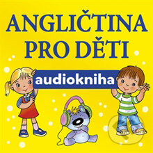 Audiokniha: Angličtina pro děti (Jana Skácelová a Pavlína Šamalíková). INFOA, 2014 Audiokniha: Angličtina pro děti (Jana Skácelová a Pavlína Šamalíková). INFOA, 2014