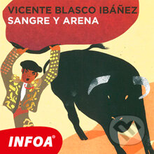 Audiokniha: Sangre y arena (ES) (Vincente Blasco Ibanez). INFOA, 2014 Audiokniha: Sangre y arena (ES) (Vincente Blasco Ibanez). INFOA, 2014