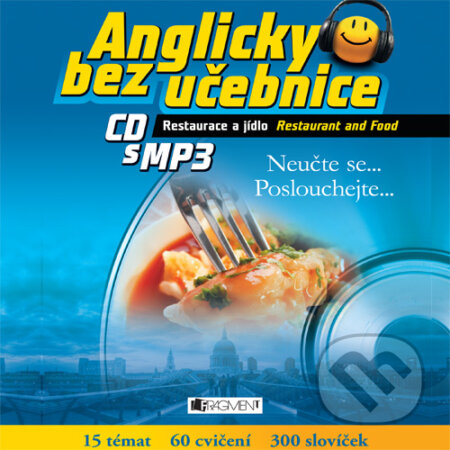 Audiokniha: Anglicky bez učebnice - Restaurace a jídlo (Anna Kronusová a Markéta Galatová). Nakladatelství Fragment, 2015 Audiokniha: Anglicky bez učebnice - Restaurace a jídlo (Anna Kronusová a Markéta Galatová). Nakladatelství Fragment, 2015