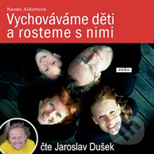 Audiokniha: Vychováváme děti a rosteme s nimi (Naomi Aldortová). Práh, 2014 Audiokniha: Vychováváme děti a rosteme s nimi (Naomi Aldortová). Práh, 2014