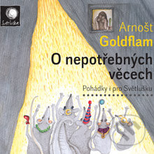 Audiokniha: O nepotřebných věcech (Arnošt Goldflam). Radioservis, 2014 Audiokniha: O nepotřebných věcech (Arnošt Goldflam). Radioservis, 2014