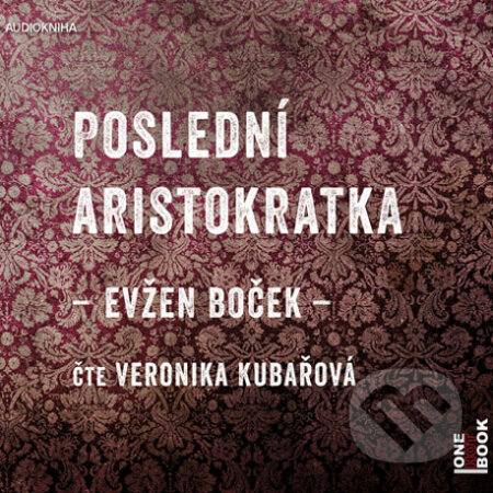 Audiokniha: Poslední Aristokratka (Evžen Boček). OneHotBook, 2014 Audiokniha: Poslední Aristokratka (Evžen Boček). OneHotBook, 2014