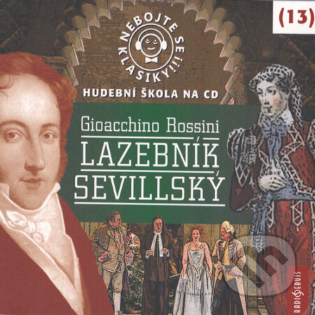 Audiokniha: Nebojte se klasiky 13 - Lazebník sevillský (Rôzni Autori). Radioservis, 2014 Audiokniha: Nebojte se klasiky 13 - Lazebník sevillský (Rôzni Autori). Radioservis, 2014