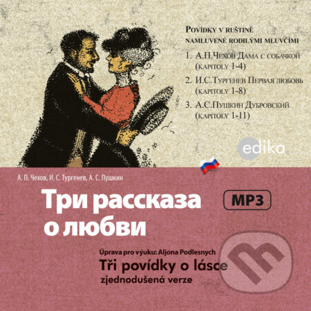 Audiokniha: Tři povídky o lásce (RUS) (Alexandr Sergejevič Puškin, Ivan Sergejevič Turgeněv a Anton Pavlovič Čechov). Edika, 2015 Audiokniha: Tři povídky o lásce (RUS) (Alexandr Sergejevič Puškin, Ivan Sergejevič Turgeněv a Anton Pavlovič Čechov). Edika, 2015