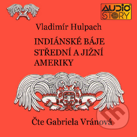 Audiokniha: Indiánské báje Střední a Jižní Ameriky (Vladimír Hulpach). AudioStory, 2015 Audiokniha: Indiánské báje Střední a Jižní Ameriky (Vladimír Hulpach). AudioStory, 2015