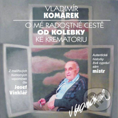 Audiokniha: O mé radostné cestě od kolébky ke krematoriu (Vladimír Komárek). Kanopa, 2015 Audiokniha: O mé radostné cestě od kolébky ke krematoriu (Vladimír Komárek). Kanopa, 2015