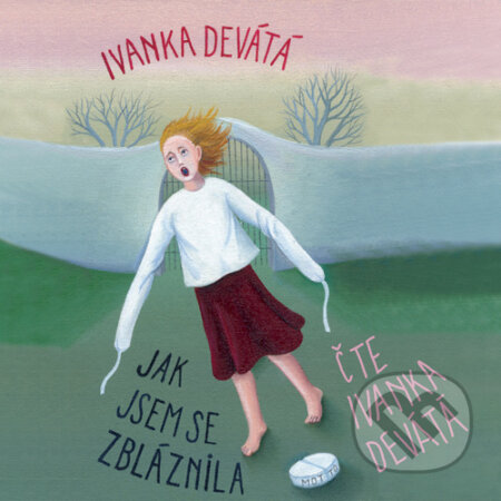 Audiokniha: Jak jsem se zbláznila (Ivanka Devátá). Motto, 2015 Audiokniha: Jak jsem se zbláznila (Ivanka Devátá). Motto, 2015