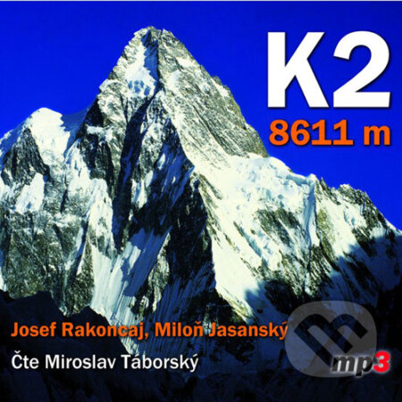 Audiokniha: K2 - 8611 m (Josef Rakoncaj a Miloň Jasanský). Tebenas, 2015 Audiokniha: K2 - 8611 m (Josef Rakoncaj a Miloň Jasanský). Tebenas, 2015
