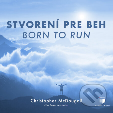 Audiokniha: Stvorení pre beh (Born To Run) (Christopher McDougall). Publixing Ltd, 2015 Audiokniha: Stvorení pre beh (Born To Run) (Christopher McDougall). Publixing Ltd, 2015