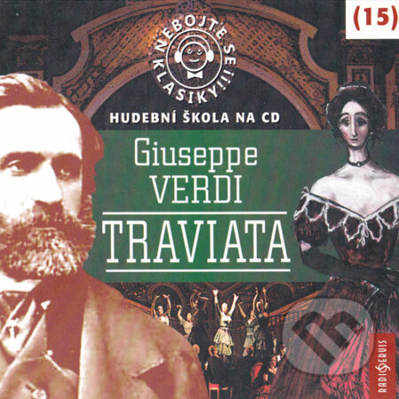 Audiokniha: Nebojte se klasiky 15 - Traviata (Giuseppe Verdi). Radioservis, 2015 Audiokniha: Nebojte se klasiky 15 - Traviata (Giuseppe Verdi). Radioservis, 2015