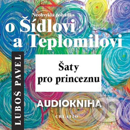 Audiokniha: Neobvyklá pohádka o Šídlovi a Teplomilovi - šaty pro princeznu (Luboš Pavel). Creatio, 2015 Audiokniha: Neobvyklá pohádka o Šídlovi a Teplomilovi - šaty pro princeznu (Luboš Pavel). Creatio, 2015