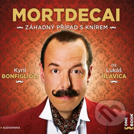 Audiokniha: Mortdecai – Záhadný případ s knírem (Kyril Bonfiglioli). OneHotBook, 2015 Audiokniha: Mortdecai – Záhadný případ s knírem (Kyril Bonfiglioli). OneHotBook, 2015
