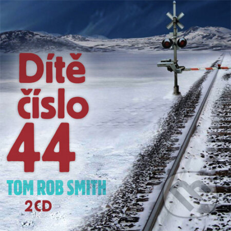 Audiokniha: Dítě číslo 44 (Tom Rob Smith). Radioservis, 2015 Audiokniha: Dítě číslo 44 (Tom Rob Smith). Radioservis, 2015