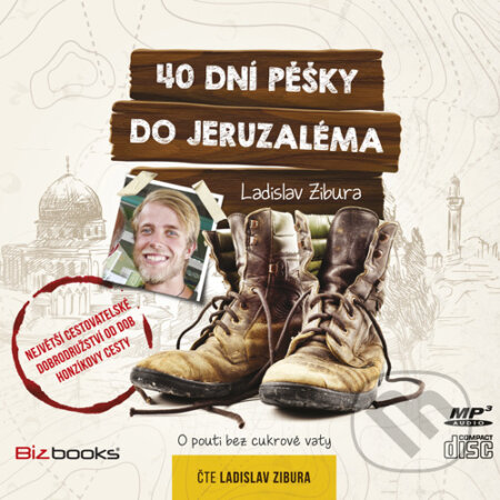 Audiokniha: 40 dní pěšky do Jeruzaléma (Ladislav Zibura). BIZBOOKS, 2015 Audiokniha: 40 dní pěšky do Jeruzaléma (Ladislav Zibura). BIZBOOKS, 2015