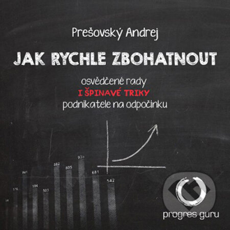 Audiokniha: Jak rychle zbohatnout (Andrej Prešovský). Progres Guru, 2015 Audiokniha: Jak rychle zbohatnout (Andrej Prešovský). Progres Guru, 2015