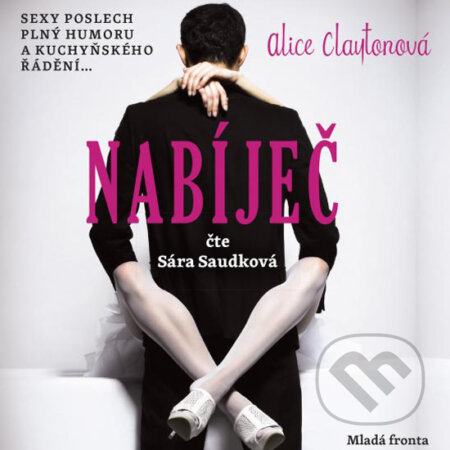 Audiokniha: Nabíječ (Alice Clayton). Mladá fronta, 2015 Audiokniha: Nabíječ (Alice Clayton). Mladá fronta, 2015