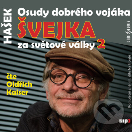 Audiokniha: Osudy dobrého vojáka Švejka za světové války 2 (Jaroslav Hašek). Radioservis, 2015 Audiokniha: Osudy dobrého vojáka Švejka za světové války 2 (Jaroslav Hašek). Radioservis, 2015