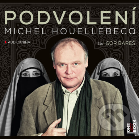 Audiokniha: Podvolení (Michel Houellebecq). OneHotBook, 2015 Audiokniha: Podvolení (Michel Houellebecq). OneHotBook, 2015