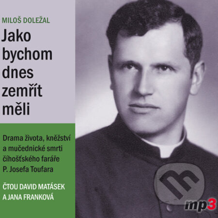 Audiokniha: Jako bychom dnes zemřít měli (Miloš Doležal). Tebenas, 2016 Audiokniha: Jako bychom dnes zemřít měli (Miloš Doležal). Tebenas, 2016