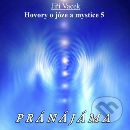 Audiokniha: Hovory o józe a mystice 5 (Jiří Vacek). Jiří Krutina, 2016 Audiokniha: Hovory o józe a mystice 5 (Jiří Vacek). Jiří Krutina, 2016