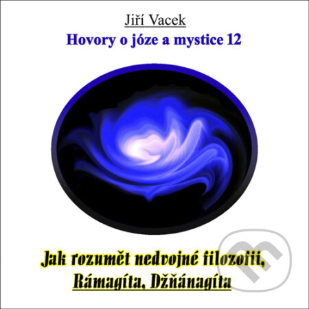 Audiokniha: Hovory o józe a mystice 12 (Jiří Vacek). Jiří Krutina, 2016 Audiokniha: Hovory o józe a mystice 12 (Jiří Vacek). Jiří Krutina, 2016