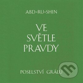 Audiokniha: Ve světle Pravdy (Abd-ru-shin). Integrál, 2016 Audiokniha: Ve světle Pravdy (Abd-ru-shin). Integrál, 2016