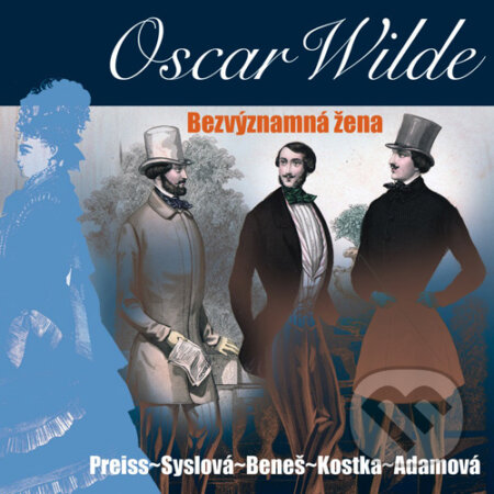 Audiokniha: Bezvýznamná žena (Oscar Wilde). Radioservis, 2016 Audiokniha: Bezvýznamná žena (Oscar Wilde). Radioservis, 2016