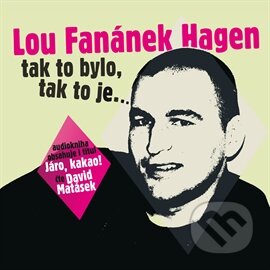 Audiokniha: Tak to bylo, tak to je (Lou Fanánek Hagen). Kristián, 2016 Audiokniha: Tak to bylo, tak to je (Lou Fanánek Hagen). Kristián, 2016