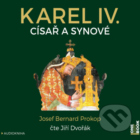 Audiokniha: Karel IV. - Císař a synové (Josef Bernard Prokop). OneHotBook, 2016 Audiokniha: Karel IV. - Císař a synové (Josef Bernard Prokop). OneHotBook, 2016