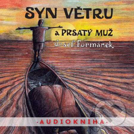 Audiokniha: Syn větru a Prsatý muž (Josef Formánek). Země pohádek, 2016 Audiokniha: Syn větru a Prsatý muž (Josef Formánek). Země pohádek, 2016