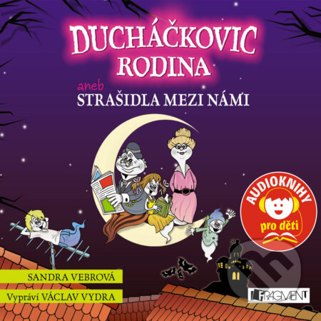 Audiokniha: Ducháčkovic rodina aneb Strašidla mezi námi (Sandra Vebrová). Nakladatelství Fragment, 2016 Audiokniha: Ducháčkovic rodina aneb Strašidla mezi námi (Sandra Vebrová). Nakladatelství Fragment, 2016