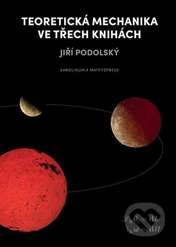 Kniha: Teoretická mechanika ve třech knihách (Jiří Podolský). Karolinum, 2024 Kniha: Teoretická mechanika ve třech knihách (Jiří Podolský). Karolinum, 2024