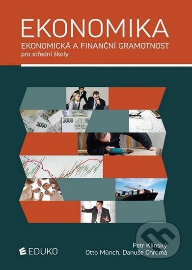 Kniha: Ekonomika - Ekonomická a finanční gramotnost pro střední školy (Otto Münch a Petr Klínský). Eduko, 2017 Kniha: Ekonomika - Ekonomická a finanční gramotnost pro střední školy (Otto Münch a Petr Klínský). Eduko, 2017