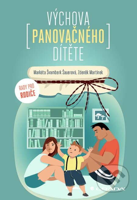 Kniha: Výchova panovačného dítěte (Šauerová Markéta Švamberk a Zdeněk Martínek). Grada, 2024 Kniha: Výchova panovačného dítěte (Šauerová Markéta Švamberk a Zdeněk Martínek). Grada, 2024