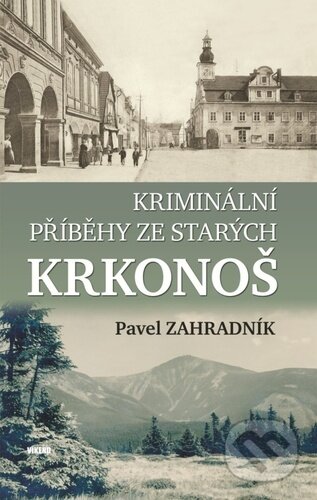 Kniha: Kriminální příběhy ze starých Krkonoš (Pavel Zahradník). Víkend, 2024 Kniha: Kriminální příběhy ze starých Krkonoš (Pavel Zahradník). Víkend, 2024