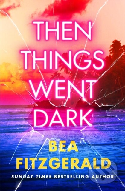 Kniha: Then Things Went Dark (Bea Fitzgerald). Michael Joseph, 2024 Kniha: Then Things Went Dark (Bea Fitzgerald). Michael Joseph, 2024