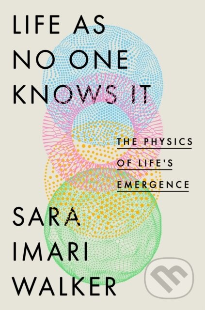 Kniha: Life As No One Knows It (Sara Imari Walker). The Bridge Street, 2024 Kniha: Life As No One Knows It (Sara Imari Walker). The Bridge Street, 2024