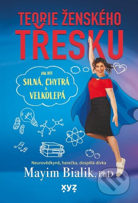 Kniha: Teorie ženského třesku (Mayim Bialik). XYZ, 2024 Kniha: Teorie ženského třesku (Mayim Bialik). XYZ, 2024