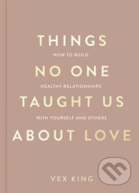 Kniha: Things No One Taught Us About Love (Vex King). Pan Macmillan, 2024 Kniha: Things No One Taught Us About Love (Vex King). Pan Macmillan, 2024