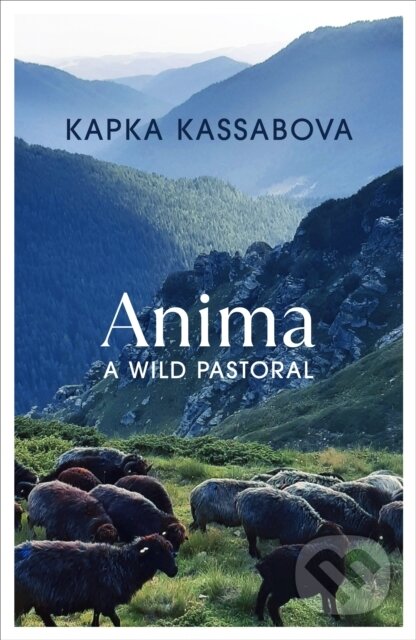 Kniha: Anima (Kapka Kassabova). Jonathan Cape, 2024 Kniha: Anima (Kapka Kassabova). Jonathan Cape, 2024