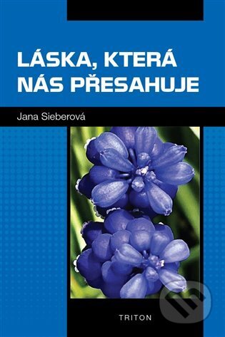 Kniha: Láska, která nás přesahuje (Jana Sieberová). Triton, 2024 Kniha: Láska, která nás přesahuje (Jana Sieberová). Triton, 2024