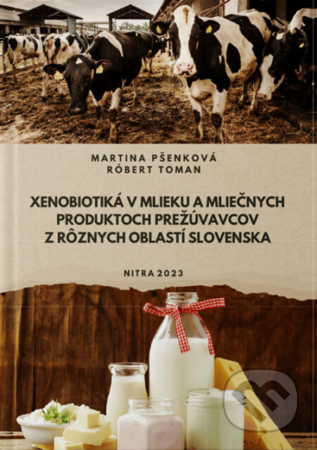 Kniha: Xenobiotiká v mlieku a mliečnych produktoch prežúvavcov z rôznych oblastí Slovenska (Martina Pšenková a Róbert Toman). Slovenská poľnohospodárska univerzita v Nitre, 2023 Kniha: Xenobiotiká v mlieku a mliečnych produktoch prežúvavcov z rôznych oblastí Slovenska (Martina Pšenková a Róbert Toman). Slovenská poľnohospodárska univerzita v Nitre, 2023