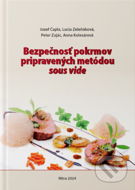 Kniha: Bezpečnosť pokrmov pripravených metódou sous vide (Jozef Čapla a kolektiv). Slovenská poľnohospodárska univerzita v Nitre, 2024 Kniha: Bezpečnosť pokrmov pripravených metódou sous vide (Jozef Čapla a kolektiv). Slovenská poľnohospodárska univerzita v Nitre, 2024